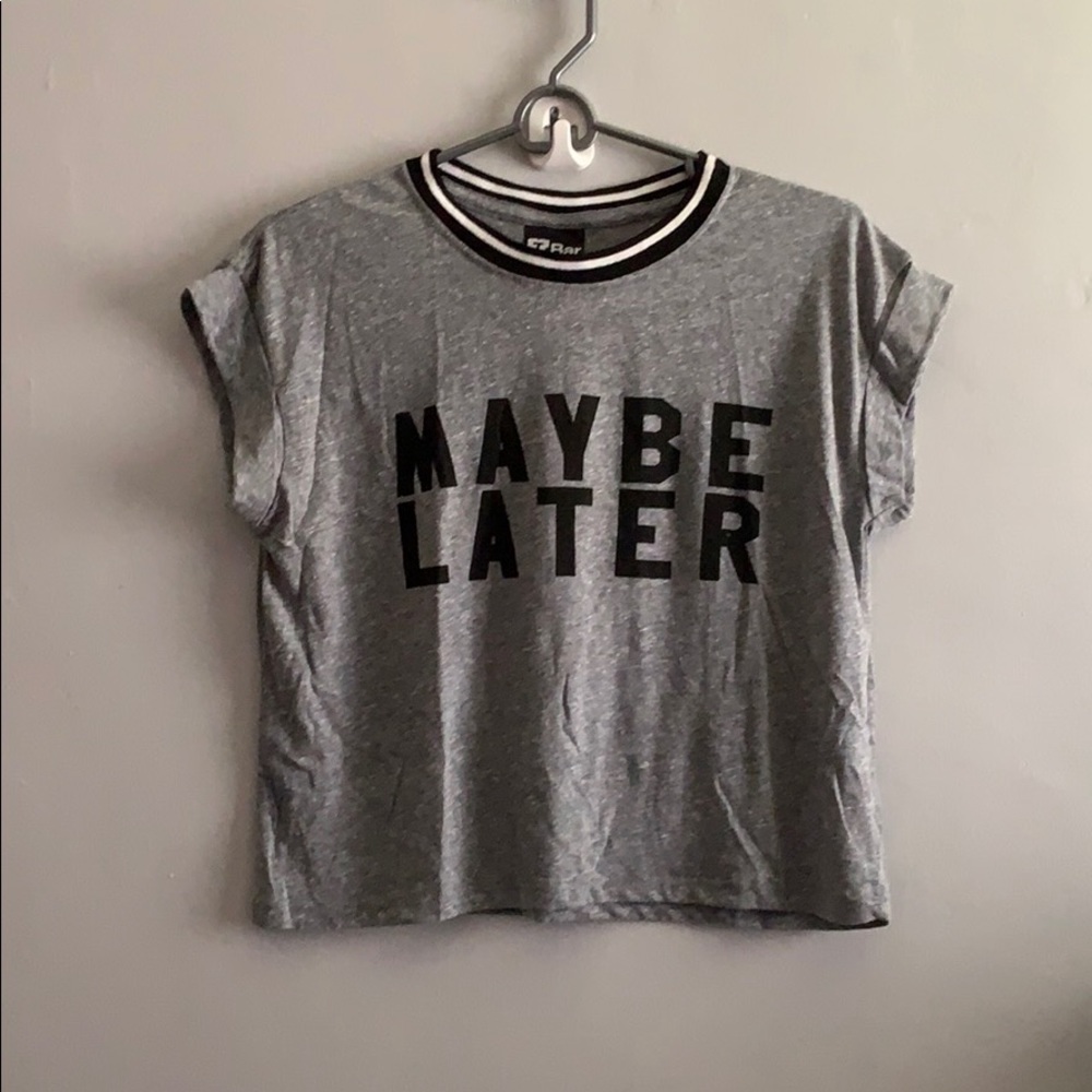 Maybe later crop top
